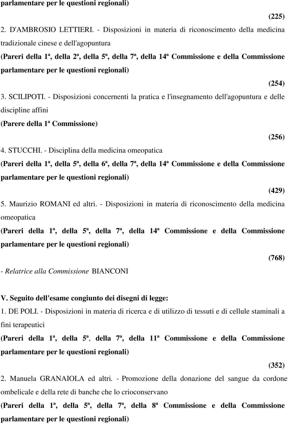 SCILIPOTI. - Disposizioni concernenti la pratica e l'insegnamento dell'agopuntura e delle discipline affini (Parere della 1ª Commissione) (256) 4. STUCCHI.