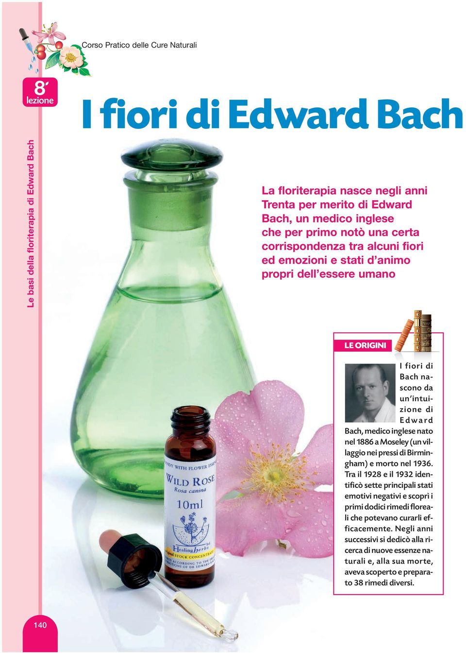 Bach, un medico inglese che per primo notò una certa corrispondenza tra alcuni fiori ed emozioni e stati d animo propri dell essere umano LE ORIGINI I fiori di Bach nascono da un intuizione di Edward