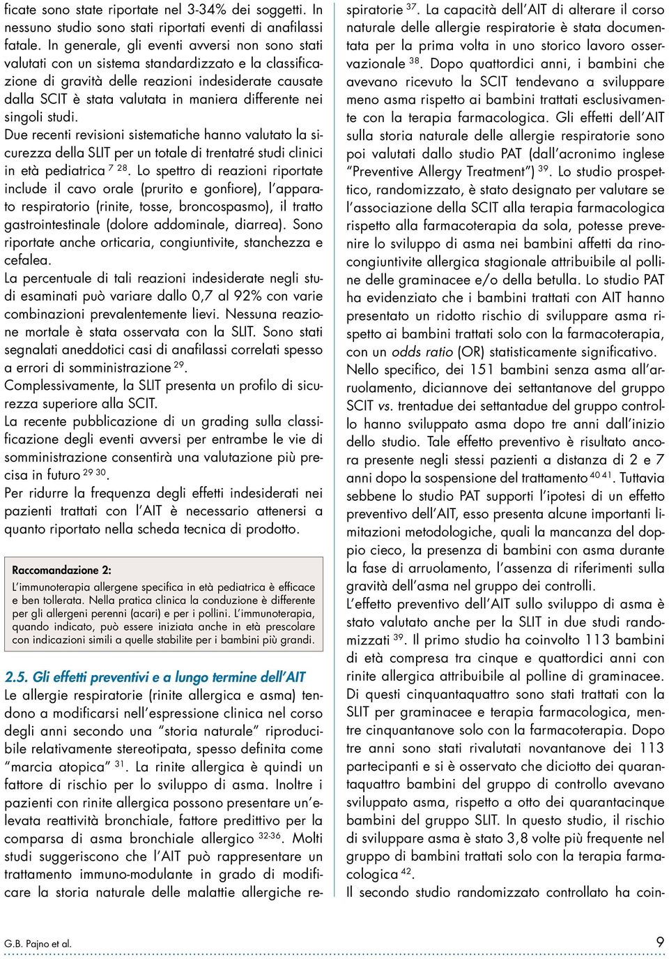 differente nei singoli studi. Due recenti revisioni sistematiche hanno valutato la sicurezza della SLIT per un totale di trentatré studi clinici in età pediatrica 7 28.