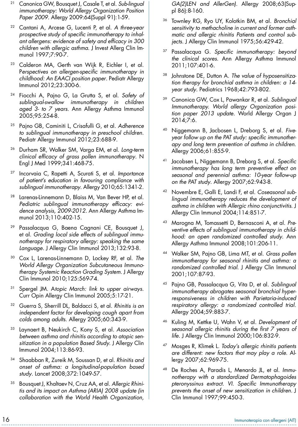 23 Calderon MA, Gerth van Wijk R, Eichler I, et al. Perspectives on allergen-specific immunotherapy in childhood: An EAACI position paper. Pediatr Allergy Immunol 2012;23:300-6.