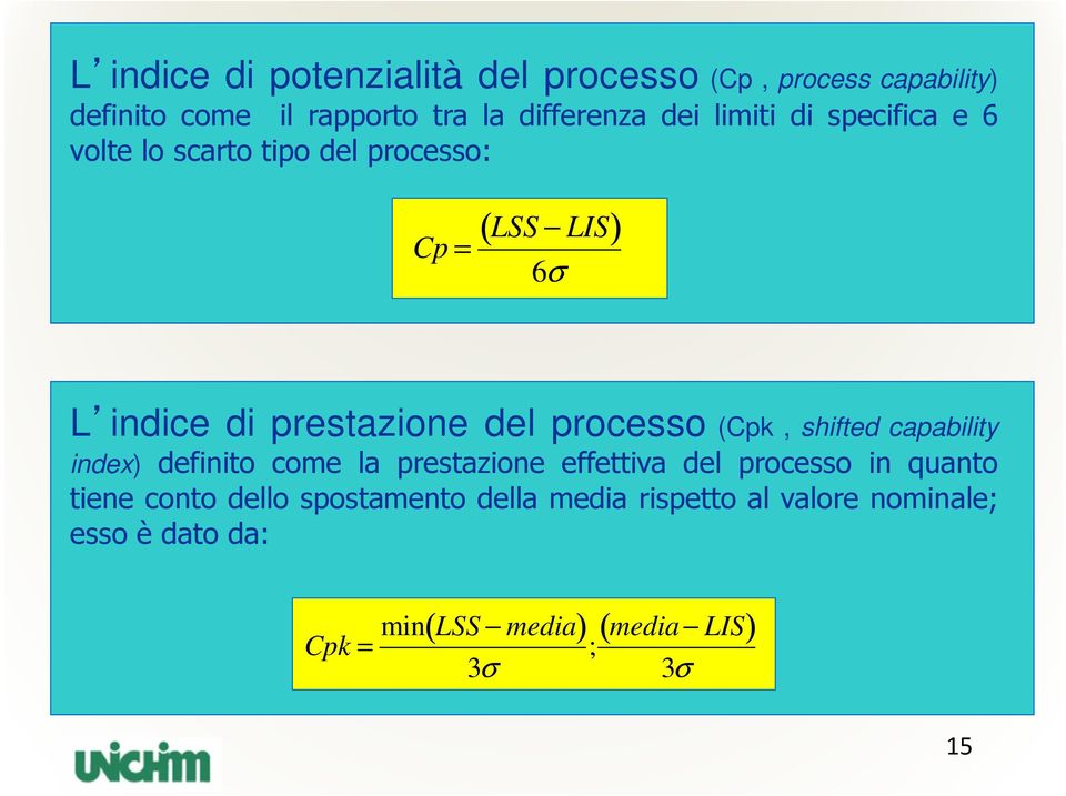 processo (Cpk, shifted capability index) definito come la prestazione effettiva del processo in quanto tiene