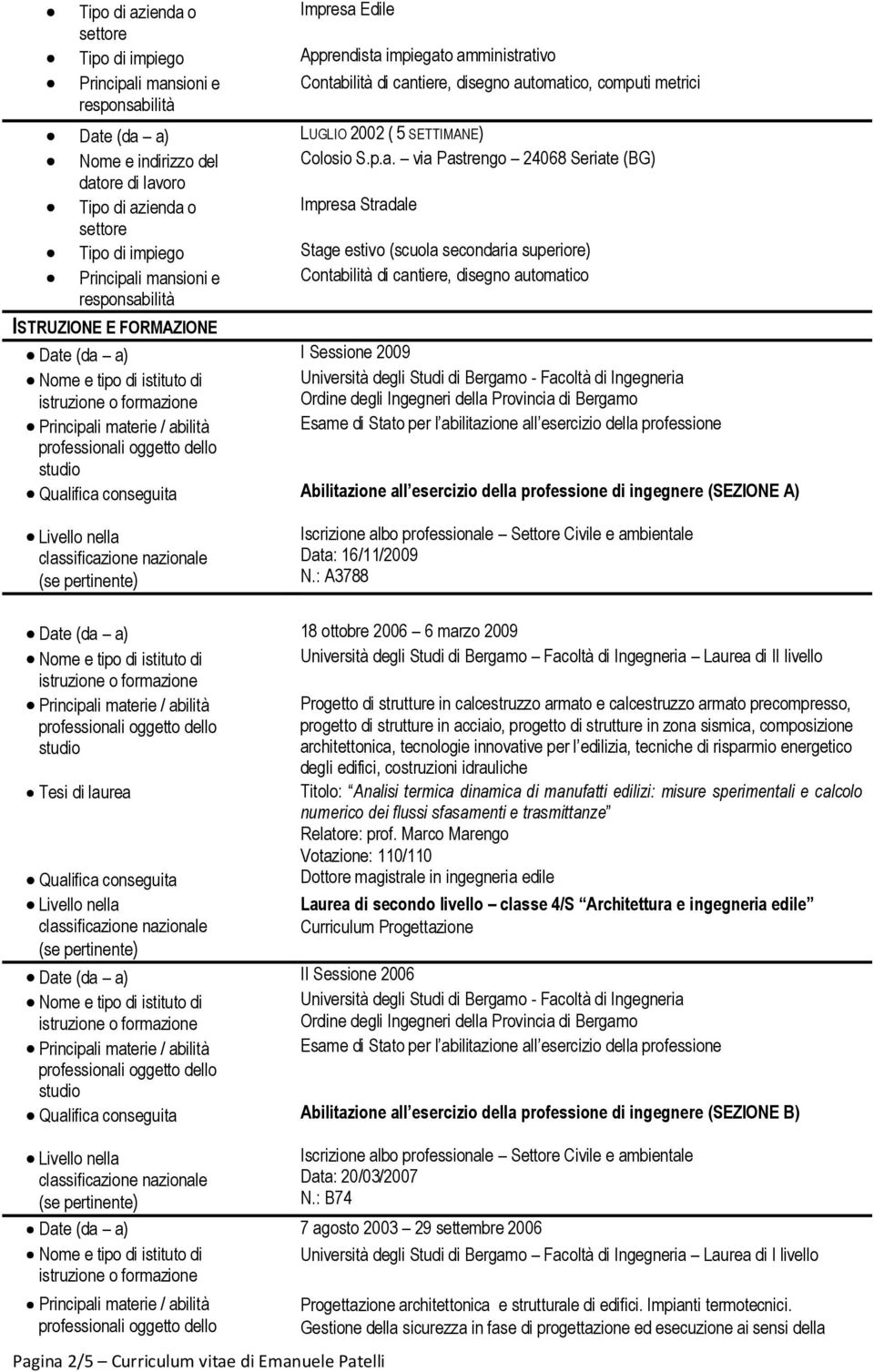 degli Studi di Bergamo - Facoltà di Ingegneria Esame di Stato per l abilitazione all esercizio della professione Abilitazione all esercizio della professione di ingegnere (SEZIONE A) Iscrizione albo