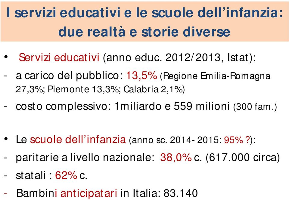 2,1%) - costo complessivo: 1miliardo e 559 milioni (300 fam.) Le scuole dell infanzia (anno sc. 2014-2015: 95%?