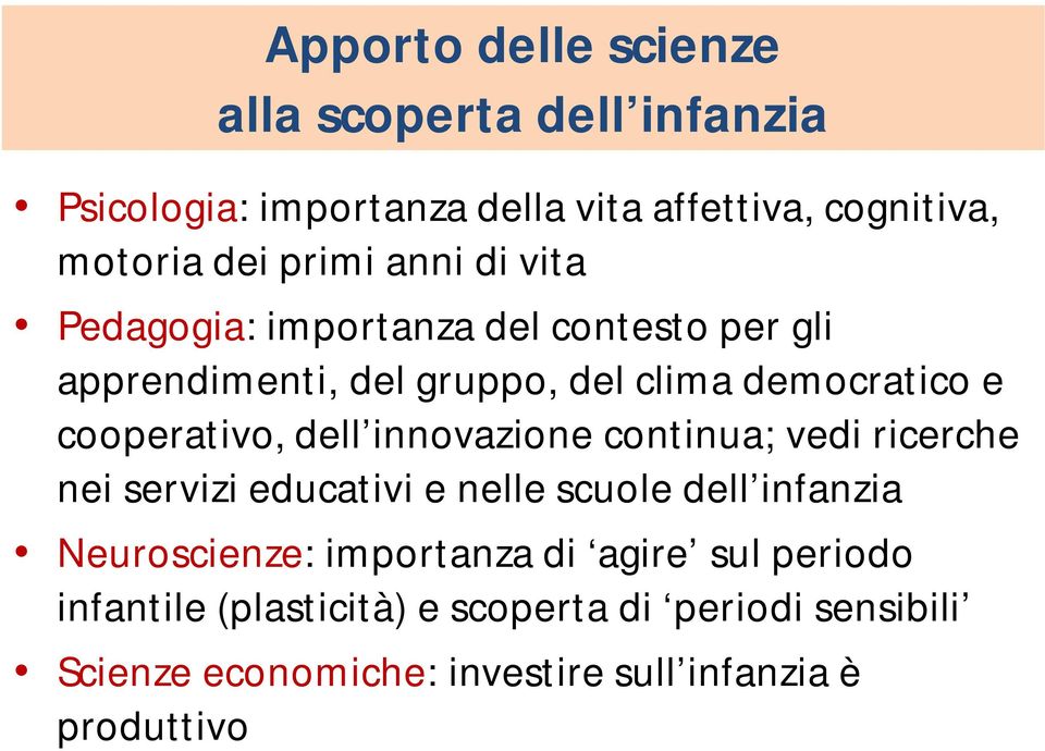 dell innovazione continua; vedi ricerche nei servizi educativi e nelle scuole dell infanzia Neuroscienze: importanza di