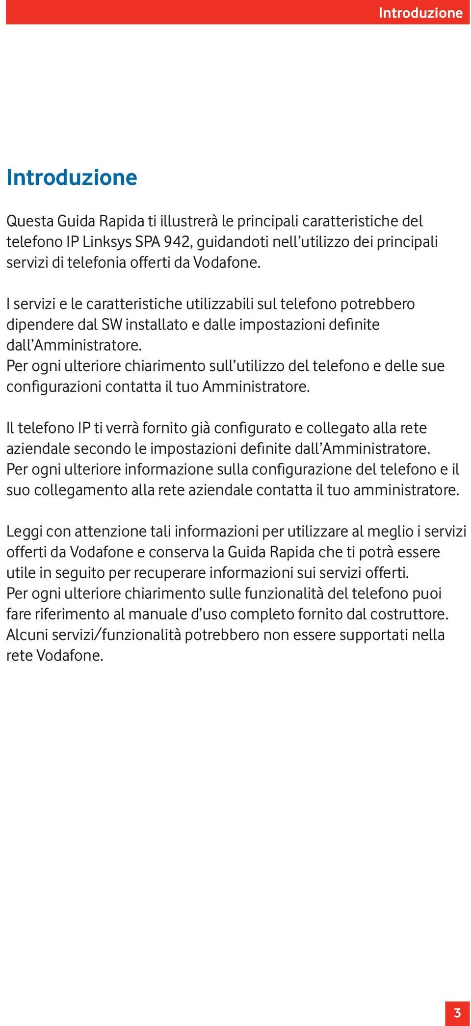 Per ogni ulteriore chiarimento sull utilizzo del telefono e delle sue configurazioni contatta il tuo Amministratore.