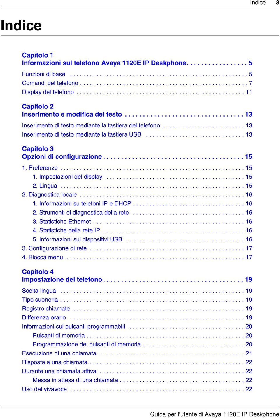 ................................ 13 Inserimento di testo mediante la tastiera del telefono......................... 13 Inserimento di testo mediante la tastiera USB.