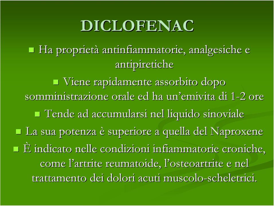 sua potenza è superiore a quella del Naproxene È indicato nelle condizioni infiammatorie croniche,