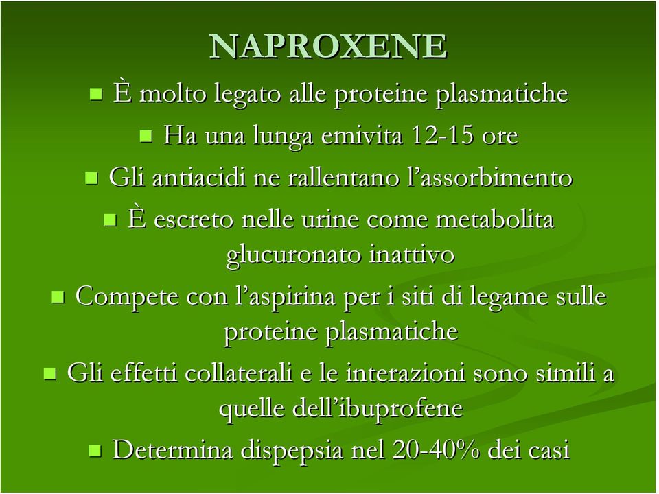 inattivo Compete con l aspirina per i siti di legame sulle proteine plasmatiche Gli effetti