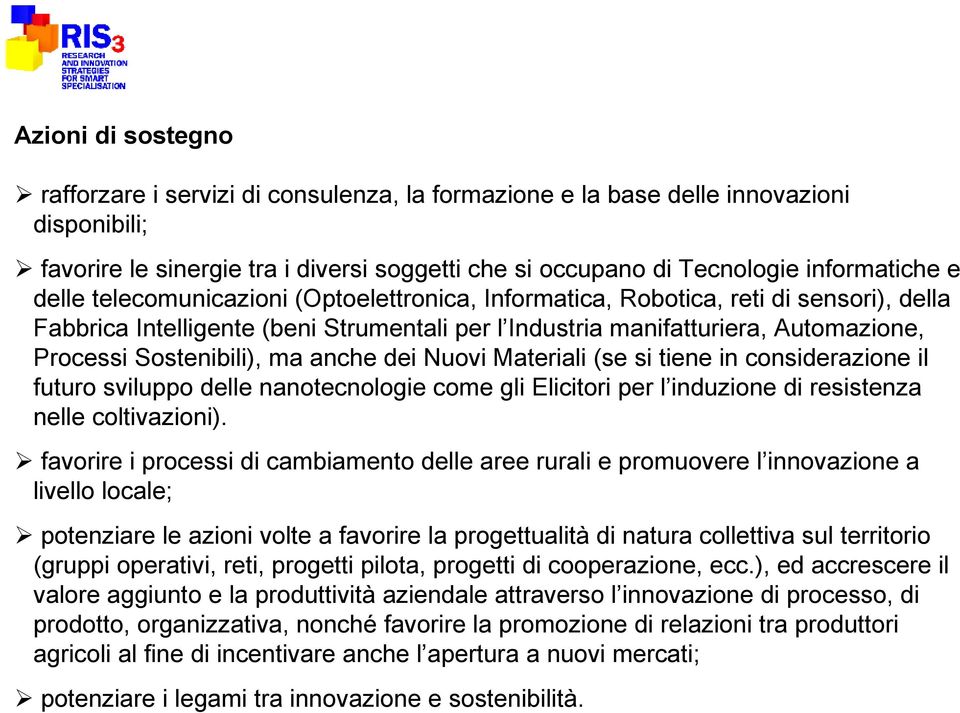 anche dei Nuovi Materiali (se si tiene in considerazione il futuro sviluppo delle nanotecnologie come gli Elicitori per l induzione di resistenza nelle coltivazioni).