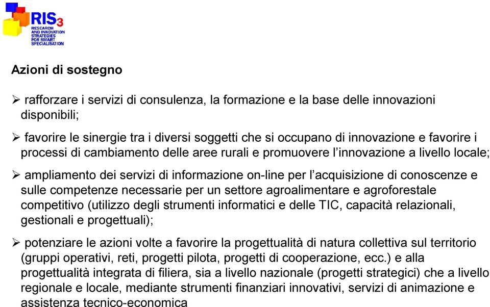 per un settore agroalimentare e agroforestale competitivo (utilizzo degli strumenti informatici e delle TIC, capacità relazionali, gestionali e progettuali); potenziare le azioni volte a favorire la