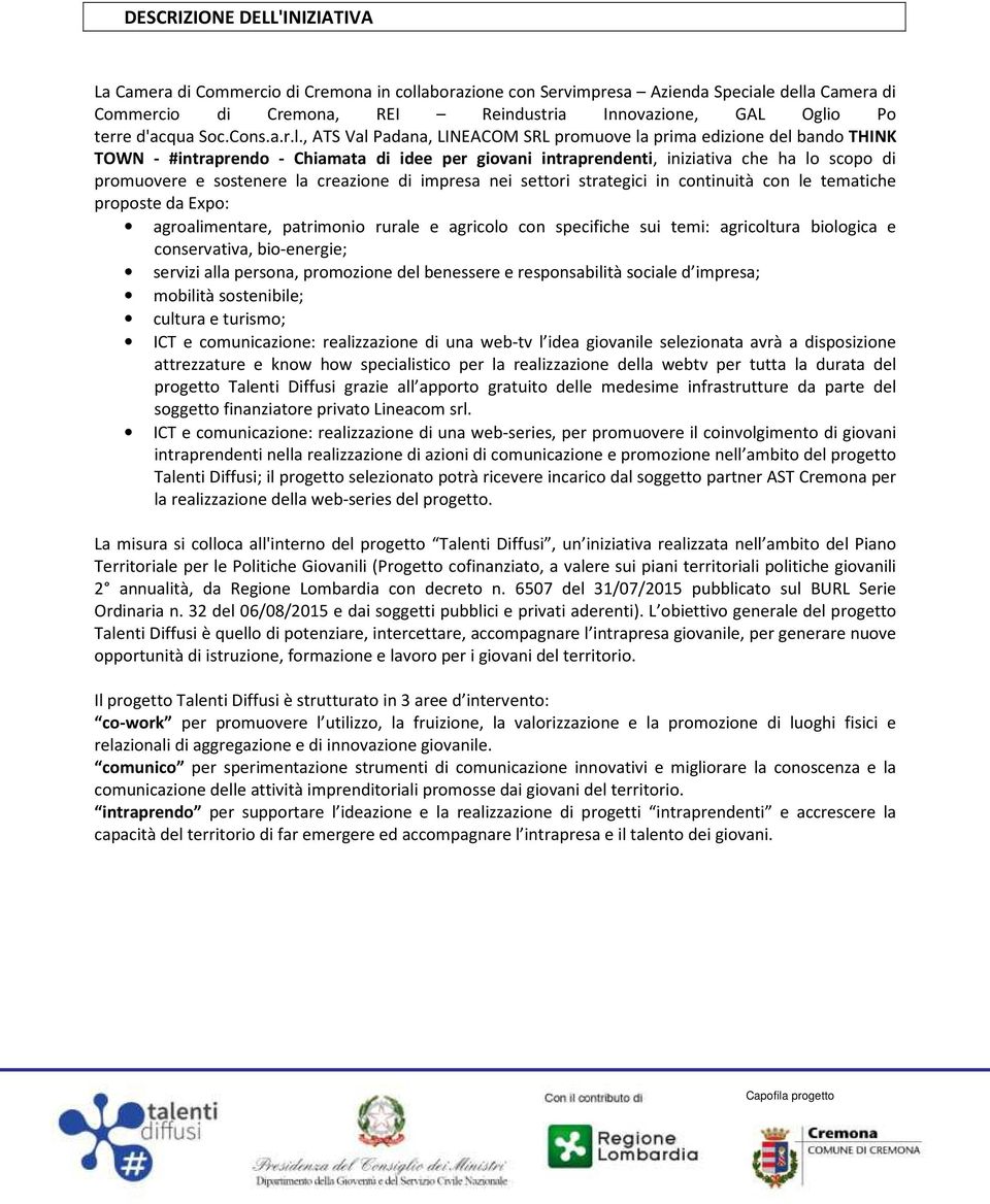 , ATS Val Padana, LINEACOM SRL promuove la prima edizione del bando THINK TOWN - #intraprendo - Chiamata di idee per giovani intraprendenti, iniziativa che ha lo scopo di promuovere e sostenere la