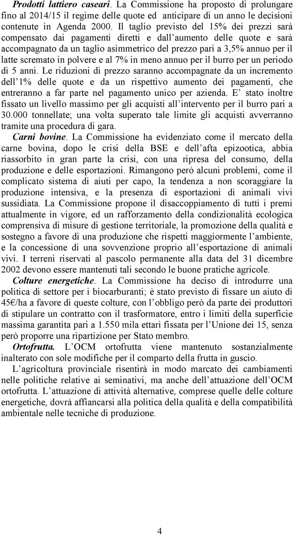 in polvere e al 7% in meno annuo per il burro per un periodo di 5 anni.