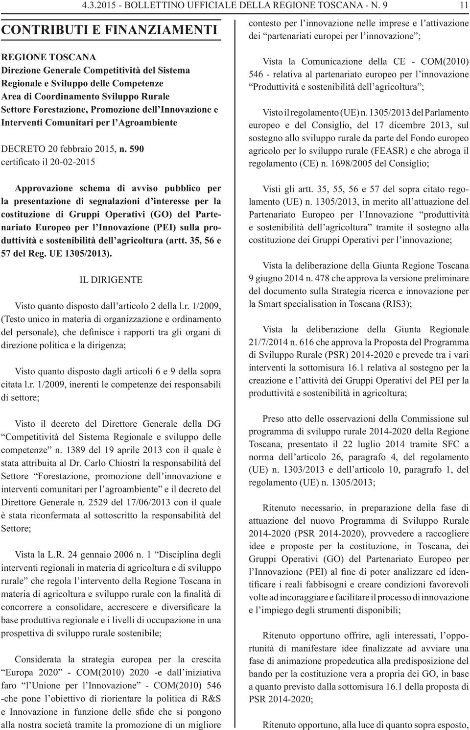 Regionale e Sviluppo delle Competenze Area di Coordinamento Sviluppo Rurale Settore Forestazione, Promozione dell Innovazione e Interventi Comunitari per l Agroambiente DECRETO 20 febbraio 2015, n.