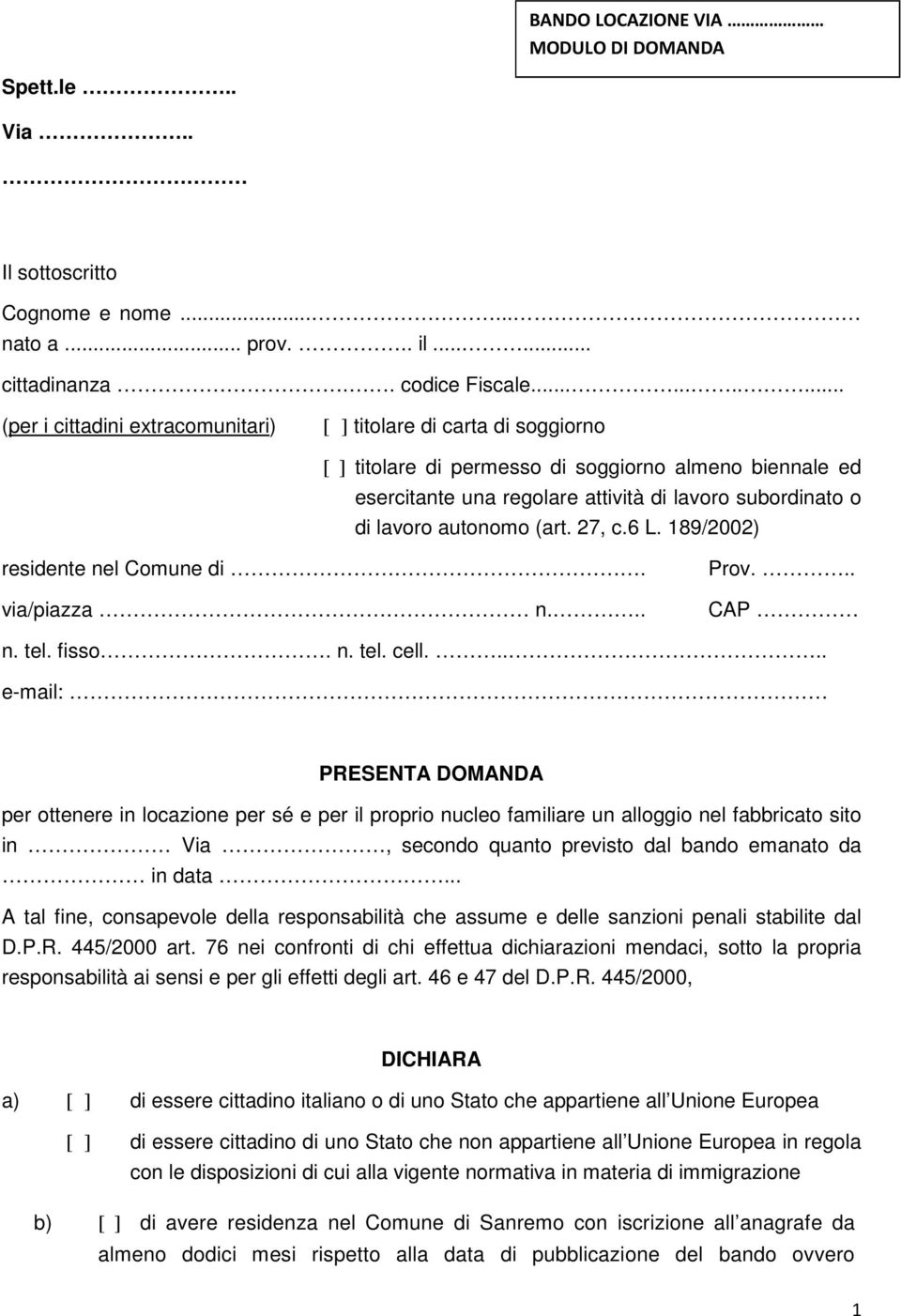 lavoro autonomo (art. 27, c.6 L. 189/2002) residente nel Comune di. via/piazza n... Prov... CAP n. tel. fisso. n. tel. cell.