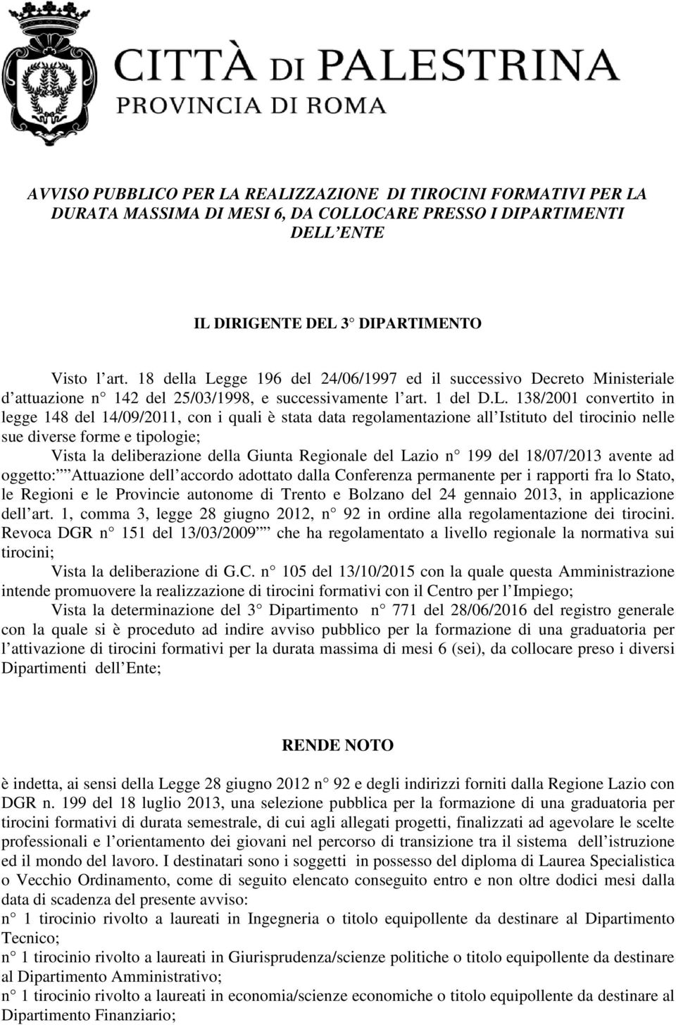 gge 196 del 24/06/1997 ed il successivo Decreto Ministeriale d attuazione n 142 del 25/03/1998, e successivamente l art. 1 del D.L.