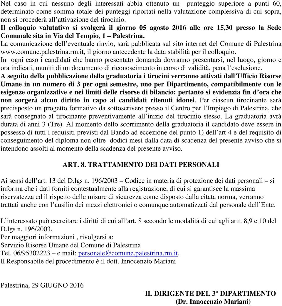 La comunicazione dell eventuale rinvio, sarà pubblicata sul sito internet del Comune di Palestrina www.comune.palestrina.rm.it, il giorno antecedente la data stabilità per il colloquio.