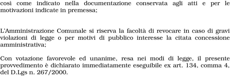 pubblico interesse la citata concessione amministrativa; Con votazione favorevole ed unanime, resa nei modi di