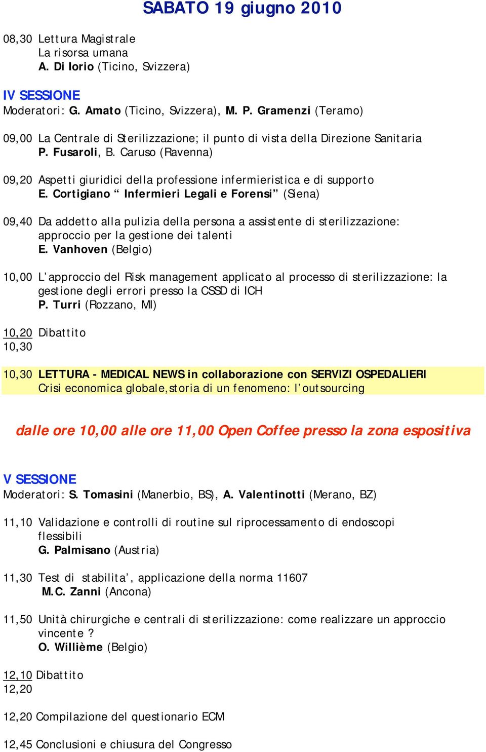 Cortigiano Infermieri Legali e Forensi (Siena) 09,40 Da addetto alla pulizia della persona a assistente di sterilizzazione: approccio per la gestione dei talenti E.