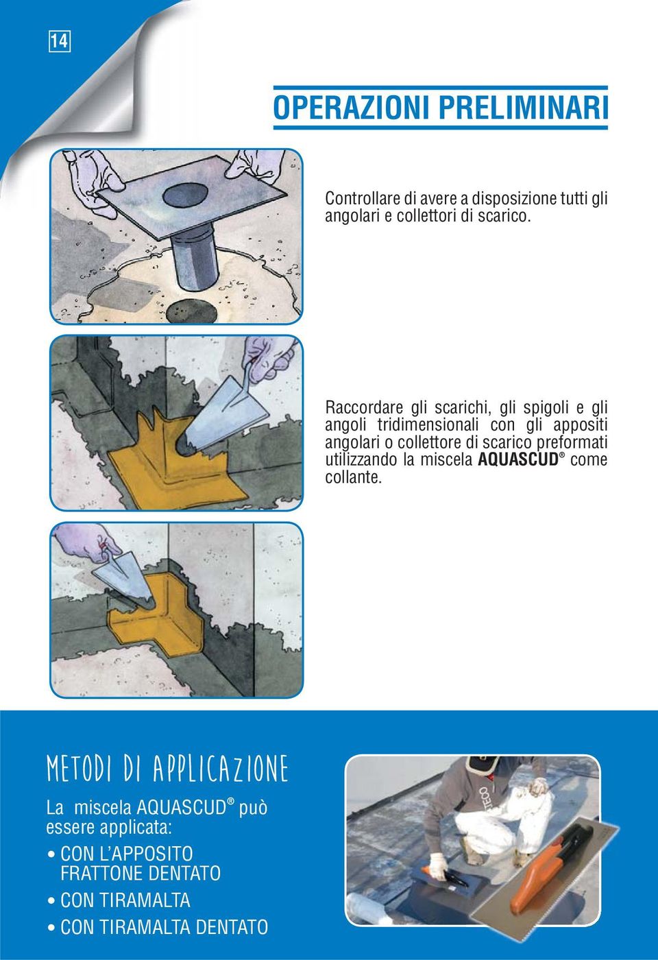 Raccordare gli scarichi, gli spigoli e gli angoli tridimensionali con gli appositi angolari o