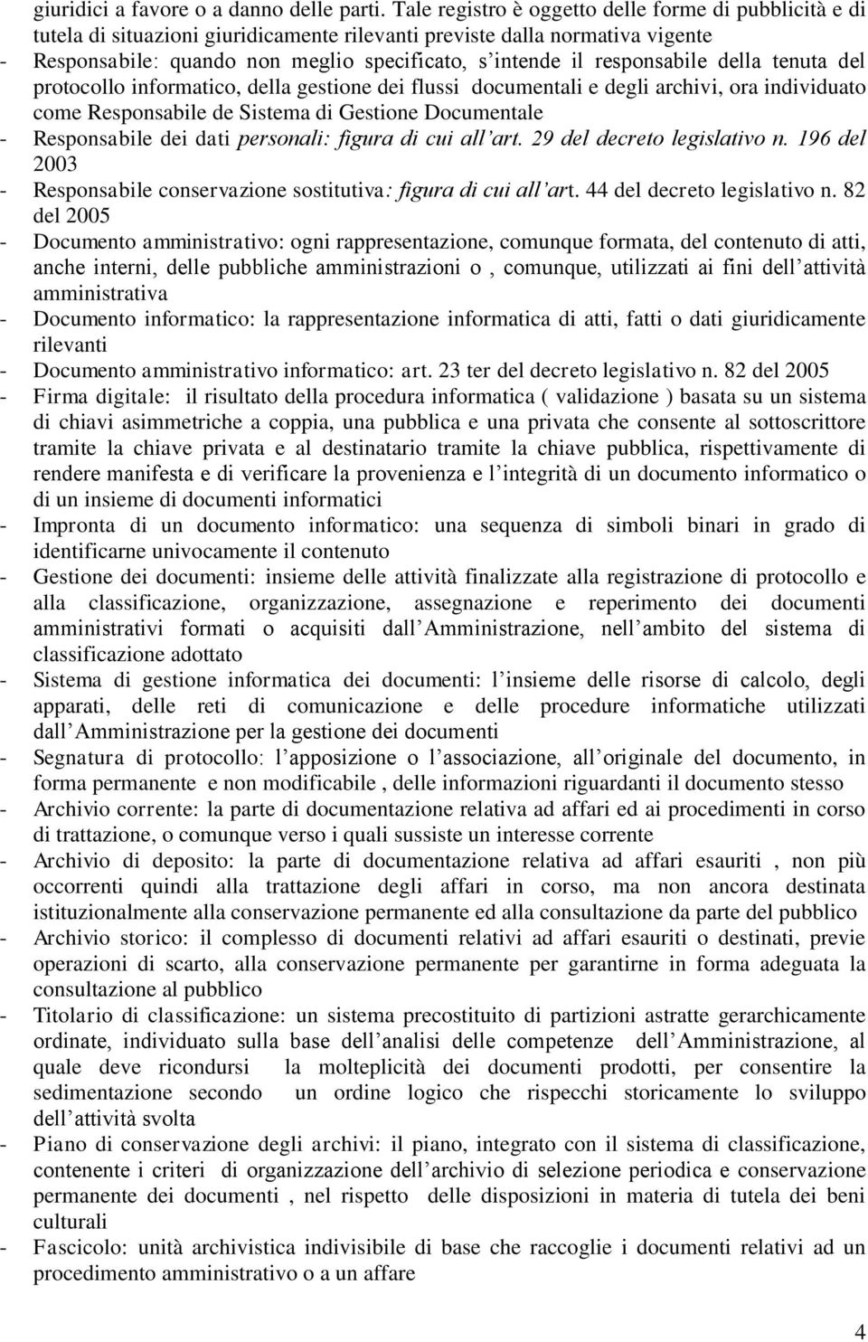 responsabile della tenuta del protocollo informatico, della gestione dei flussi documentali e degli archivi, ora individuato come Responsabile de Sistema di Gestione Documentale - Responsabile dei