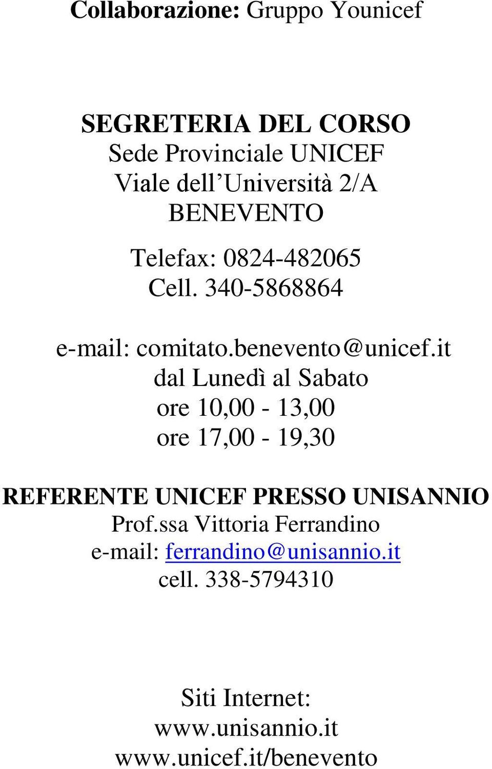 it dal Lunedì al Sabato ore 10,00-13,00 ore 17,00-19,30 REFERENTE UNICEF PRESSO UNISANNIO Prof.