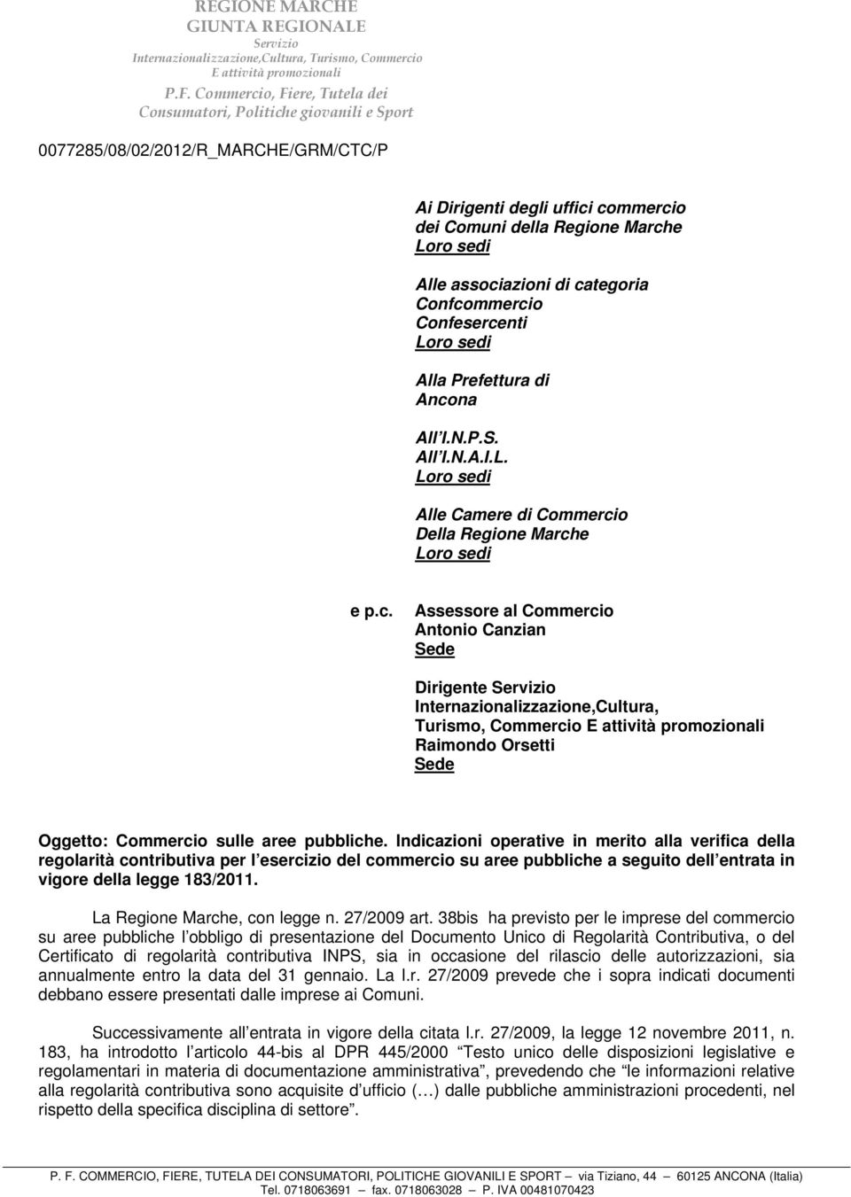 o Della Regione Marche e p.c. Assessore al Commercio Antonio Canzian Sede Dirigente Internazionalizzazione,Cultura, Turismo, Commercio Raimondo Orsetti Sede Oggetto: Commercio sulle aree pubbliche.