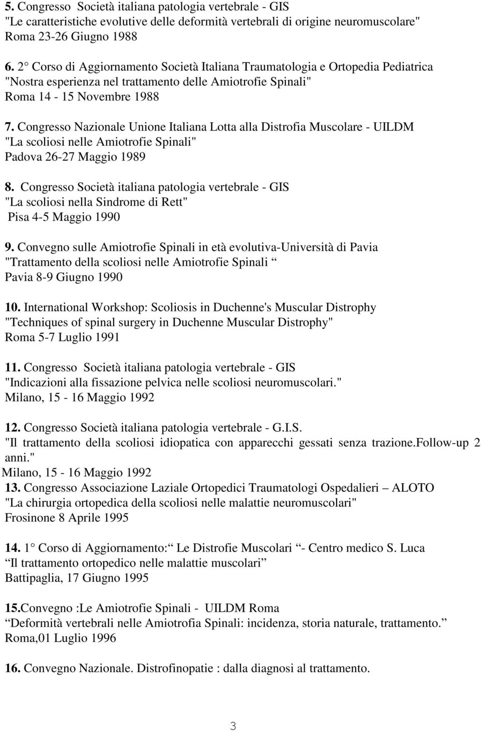 Congresso Nazionale Unione Italiana Lotta alla Distrofia Muscolare - UILDM "La scoliosi nelle Amiotrofie Spinali" Padova 26-27 Maggio 1989 8.