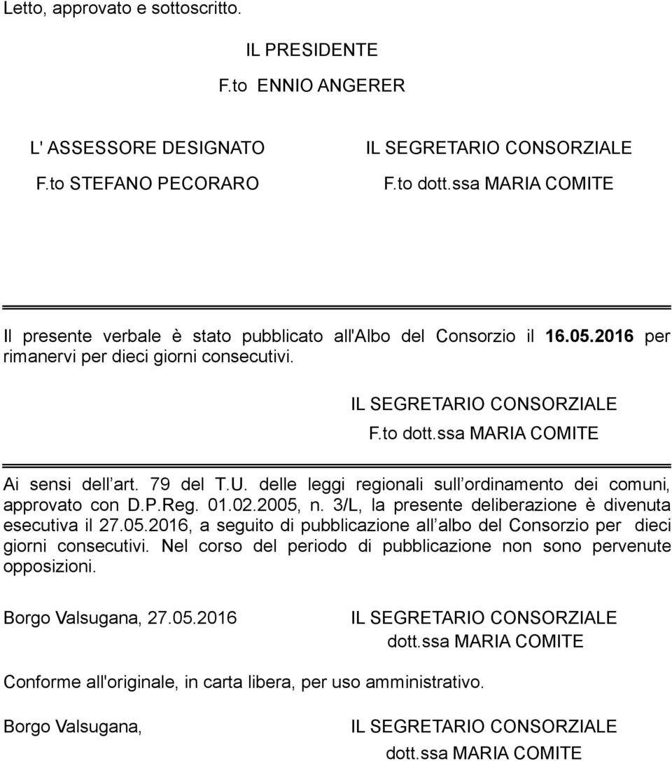 ssa MARIA COMITE Ai sensi dell art. 79 del T.U. delle leggi regionali sull ordinamento dei comuni, approvato con D.P.Reg. 01.02.2005,