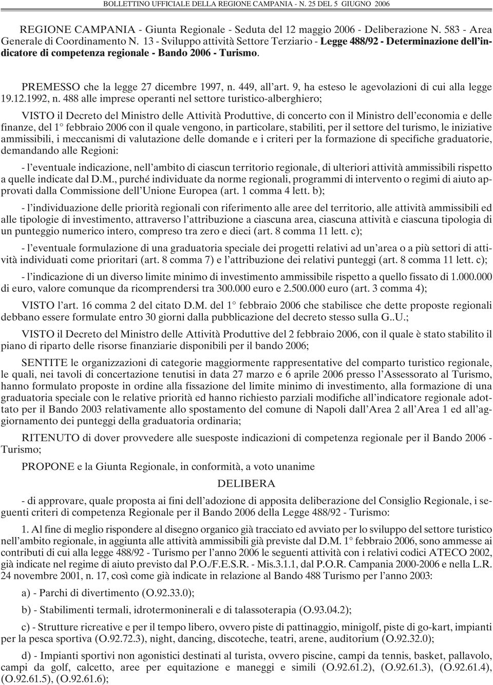 9, ha esteso le agevolazioni di cui alla legge 19.12.1992, n.