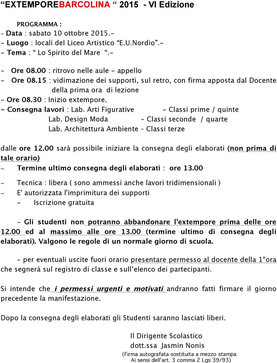 Arti Figurative - Classi prime / quinte Lab. Design Moda - Classi seconde / quarte Lab. Architettura Ambiente Classi terze dalle ore 12.