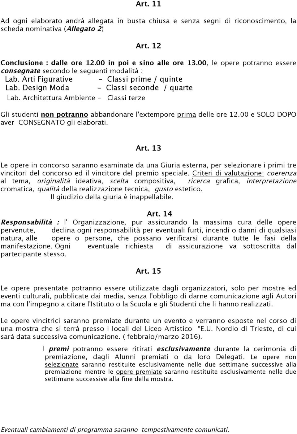 Architettura Ambiente Classi terze Gli studenti non potranno abbandonare l'extempore prima delle ore 12.00 e SOLO DOPO aver CONSEGNATO gli elaborati. Art.