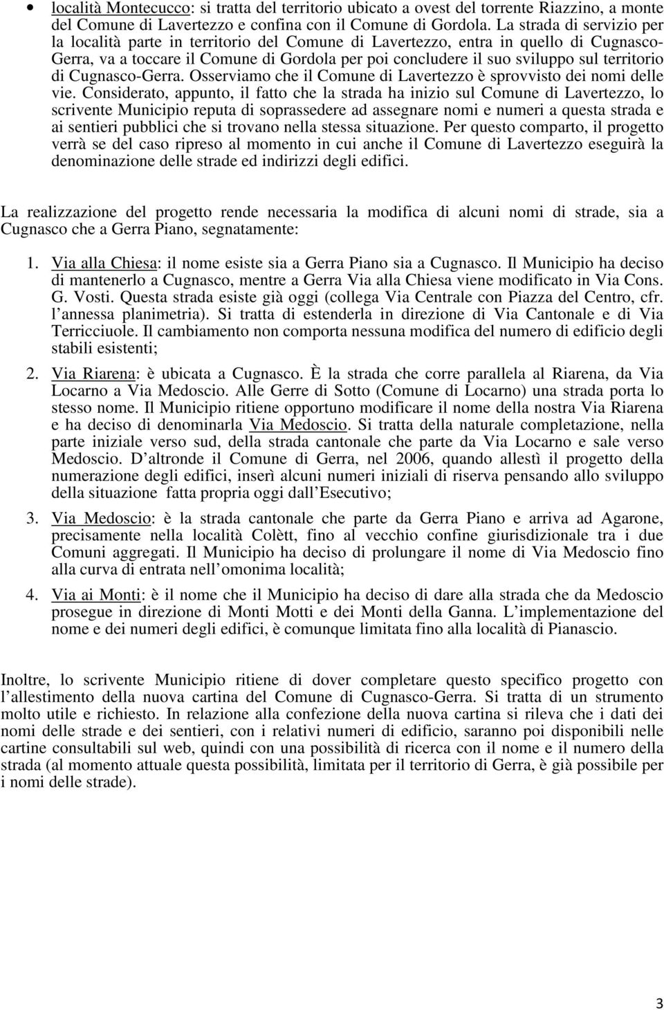 territorio di Cugnasco-Gerra. Osserviamo che il Comune di Lavertezzo è sprovvisto dei nomi delle vie.