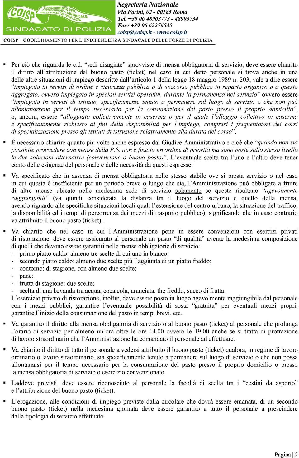 sedi disagiate sprovviste di mensa obbligatoria di servizio, deve essere chiarito il diritto all attribuzione del buono pasto (ticket) nel caso in cui detto personale si trova anche in una delle