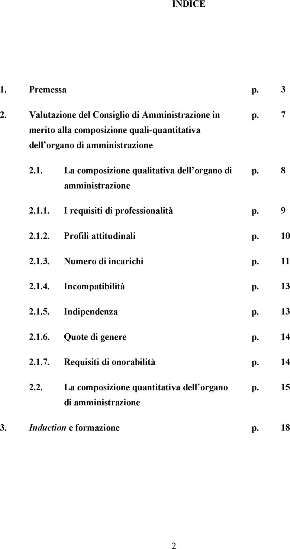 La composizione qualitativa dell organo di amministrazione p. 7 p. 8 2.1.1. I requisiti di professionalità p. 9 2.1.2. Profili attitudinali p.