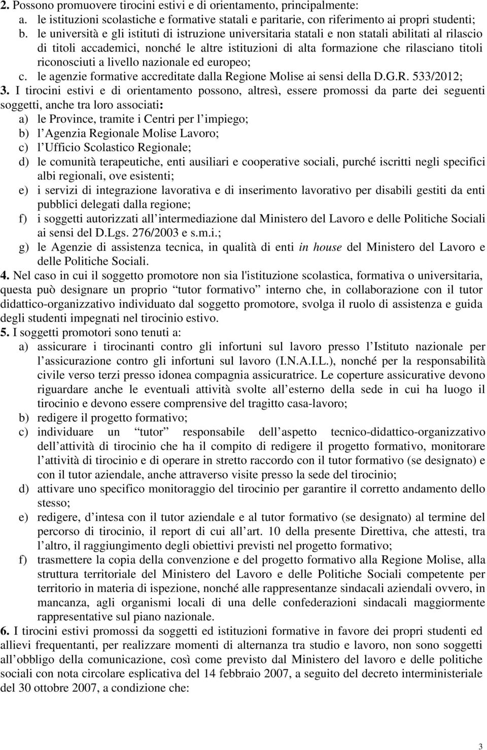 riconosciuti a livello nazionale ed europeo; c. le agenzie formative accreditate dalla Regione Molise ai sensi della D.G.R. 533/2012; 3.