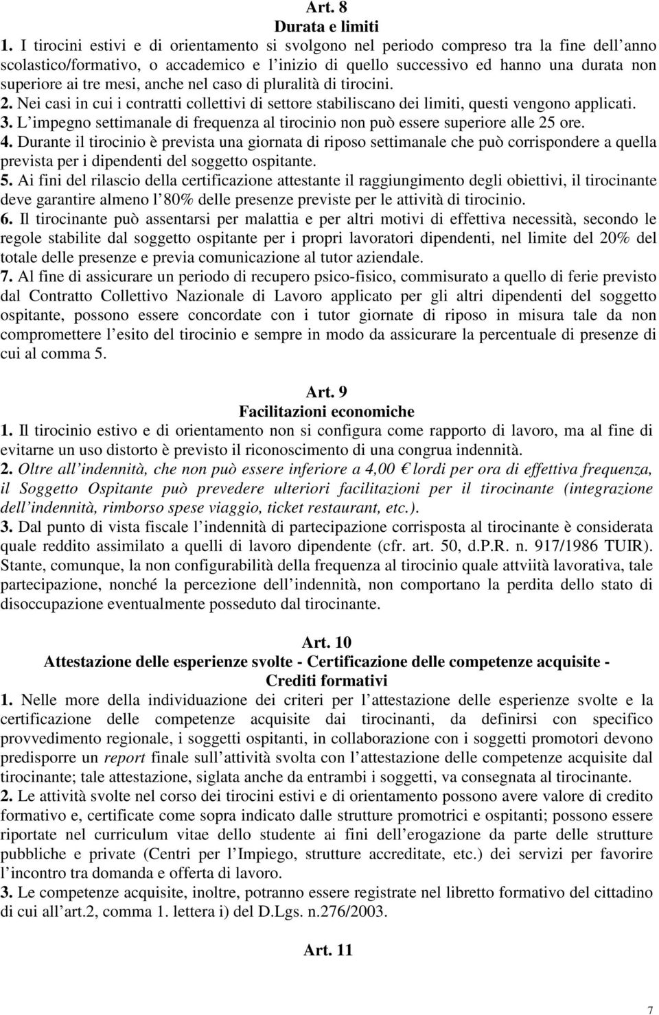 mesi, anche nel caso di pluralità di tirocini. 2. Nei casi in cui i contratti collettivi di settore stabiliscano dei limiti, questi vengono applicati. 3.