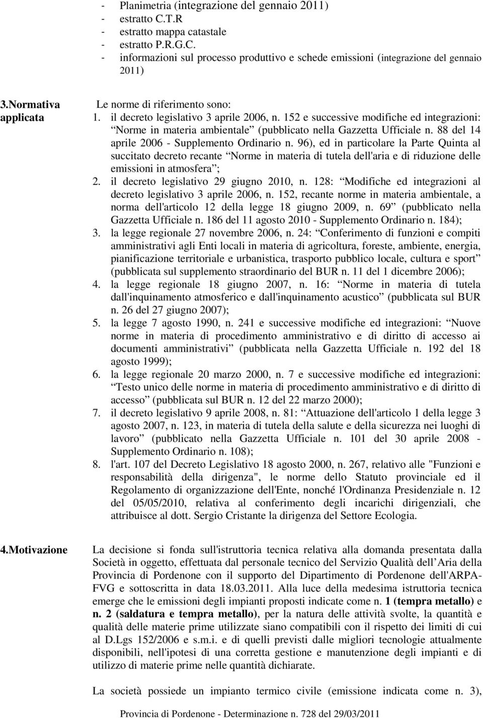 152 e successive modifiche ed integrazioni: Norme in materia ambientale (pubblicato nella Gazzetta Ufficiale n. 88 del 14 aprile 2006 - Supplemento Ordinario n.