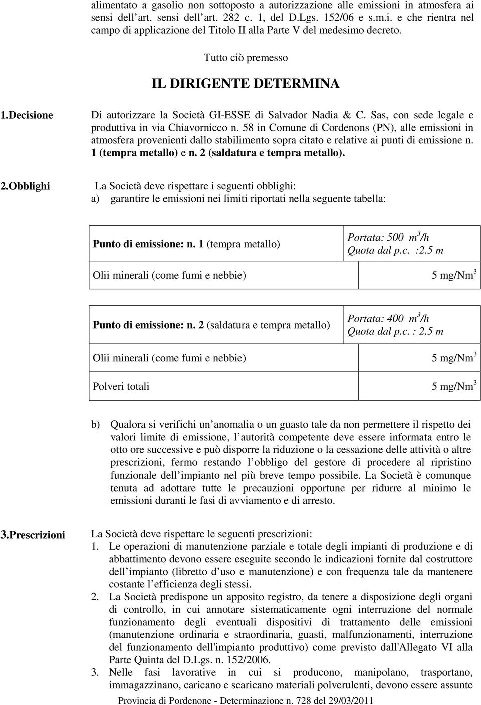 58 in Comune di Cordenons (PN), alle emissioni in atmosfera provenienti dallo stabilimento sopra citato e relative ai punti di emissione n. 1 (tempra metallo) e n. 2 