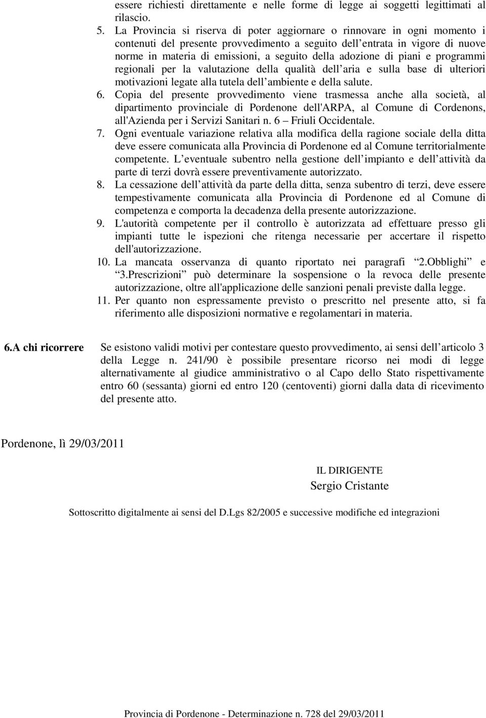 adozione di piani e programmi regionali per la valutazione della qualità dell aria e sulla base di ulteriori motivazioni legate alla tutela dell ambiente e della salute. 6.