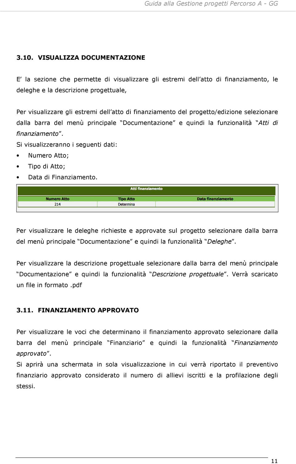 Si visualizzeranno i seguenti dati: Numero Atto; Tipo di Atto; Data di Finanziamento.