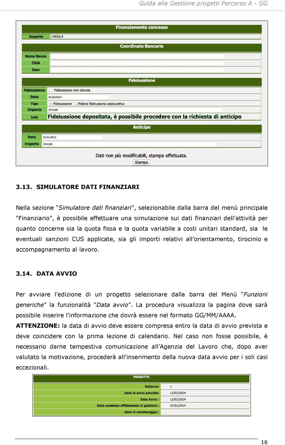 accompagnamento al lavoro. 3.14. DATA AVVIO Per avviare l edizione di un progetto selezionare dalla barra del Menù Funzioni generiche la funzionalità Data avvio.