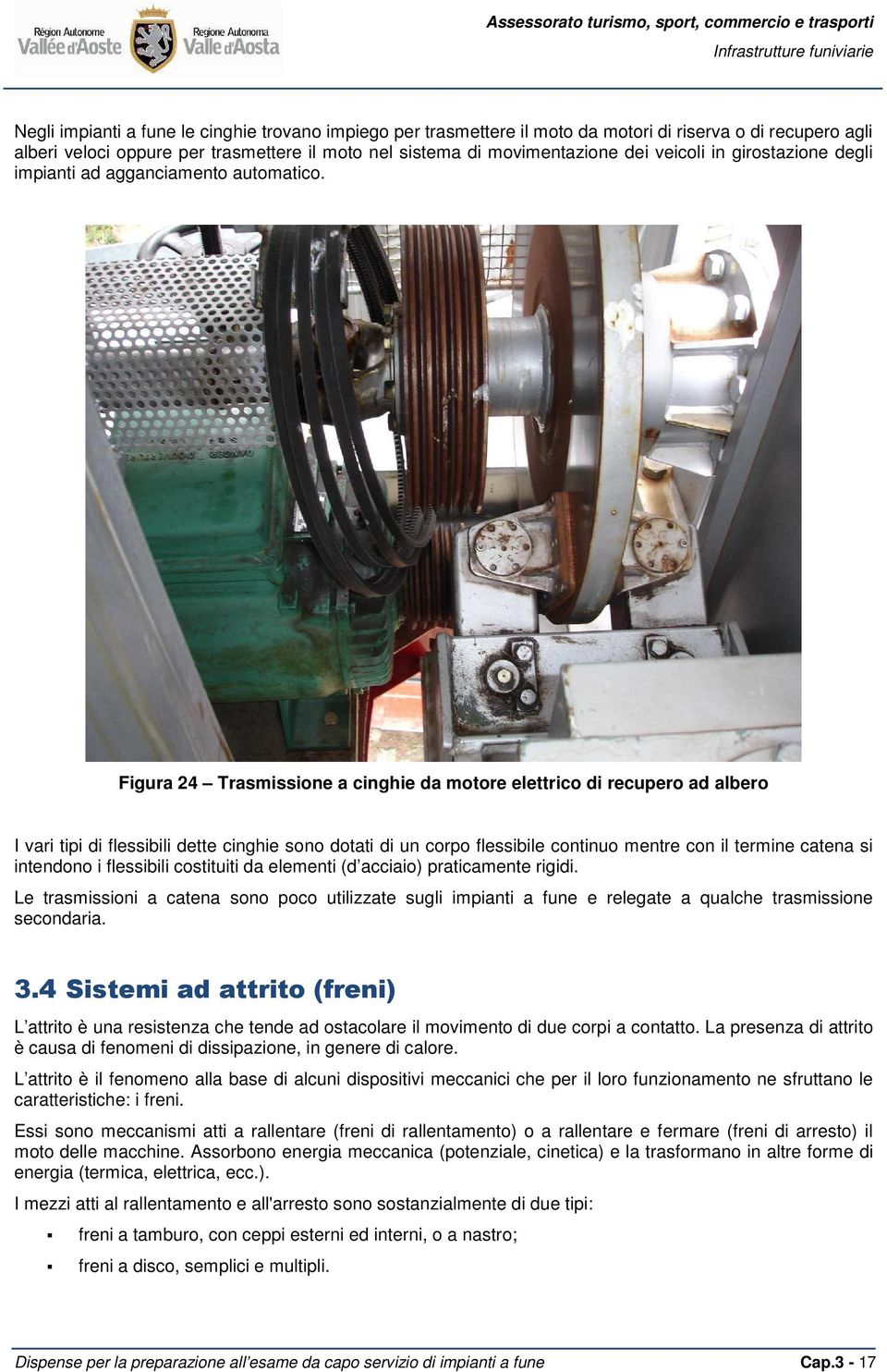 Figura 24 Trasmissione a cinghie da motore elettrico di recupero ad albero I vari tipi di flessibili dette cinghie sono dotati di un corpo flessibile continuo mentre con il termine catena si