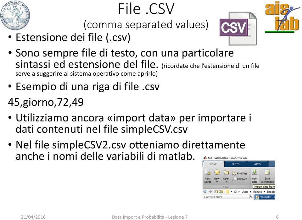 (ricordate che l estensione di un file serve a suggerire al sistema operativo come aprirlo) Esempio di una riga di file.