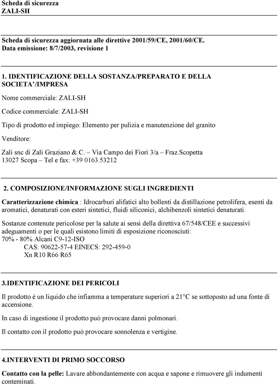 Venditore: Zali snc di Zali Graziano & C. Via Campo dei Fiori 3/a Fraz.Scopetta 13027 Scopa Tel e fax: +39 0163.53212 2.