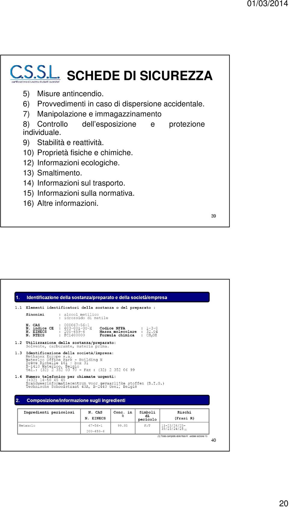 9) Stabilità e reattività. 10) Proprietà fisiche e chimiche. 12) Informazioni ecologiche.