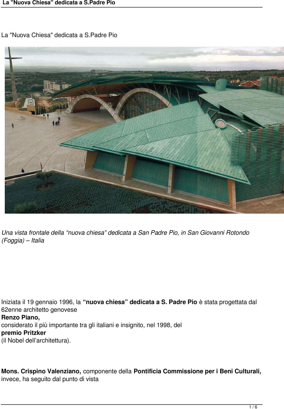 genovese Renzo Piano, considerato il più importante tra gli italiani e insignito, nel 1998, del premio Pritzker (il Nobel dell