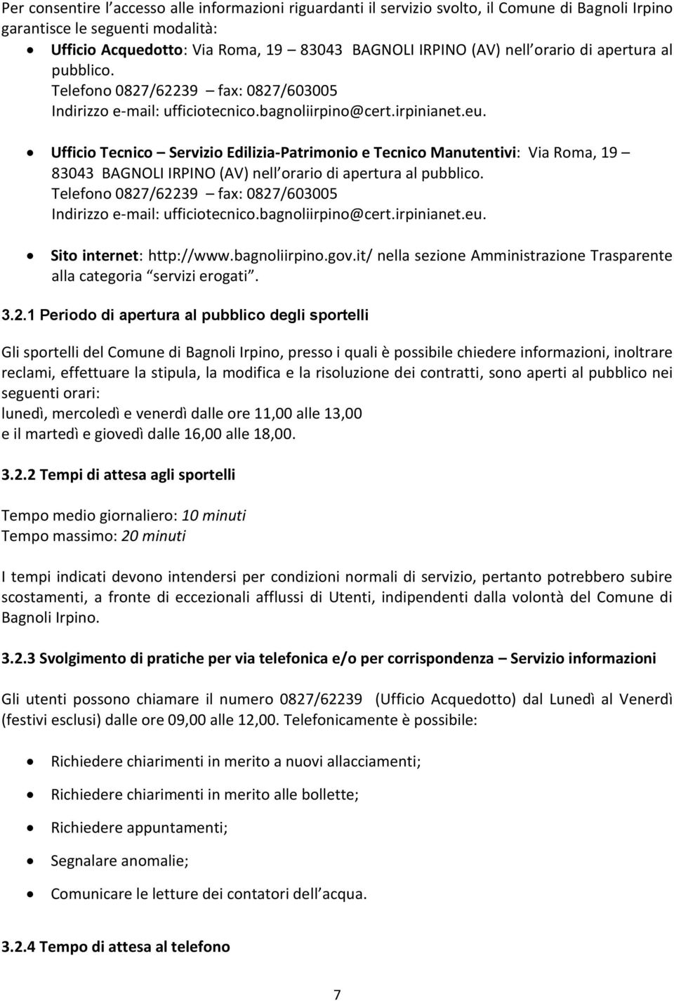 Ufficio Tecnico Servizio Edilizia-Patrimonio e Tecnico Manutentivi: Via Roma, 19 83043 BAGNOLI IRPINO (AV) nell  Sito internet: http://www.bagnoliirpino.gov.