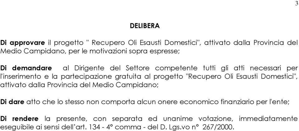 "Recupero Oli Esausti Domestici", attivato dalla Provincia del Medio Campidano; Di dare atto che lo stesso non comporta alcun onere economico