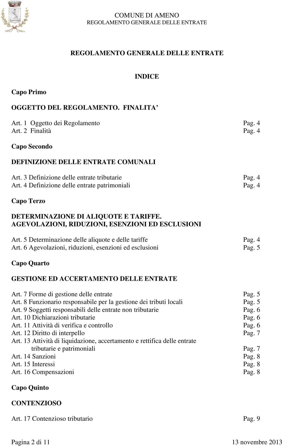 AGEVOLAZIONI, RIDUZIONI, ESENZIONI ED ESCLUSIONI Art. 5 Determinazione delle aliquote e delle tariffe Pag. 4 Art. 6 Agevolazioni, riduzioni, esenzioni ed esclusioni Pag.