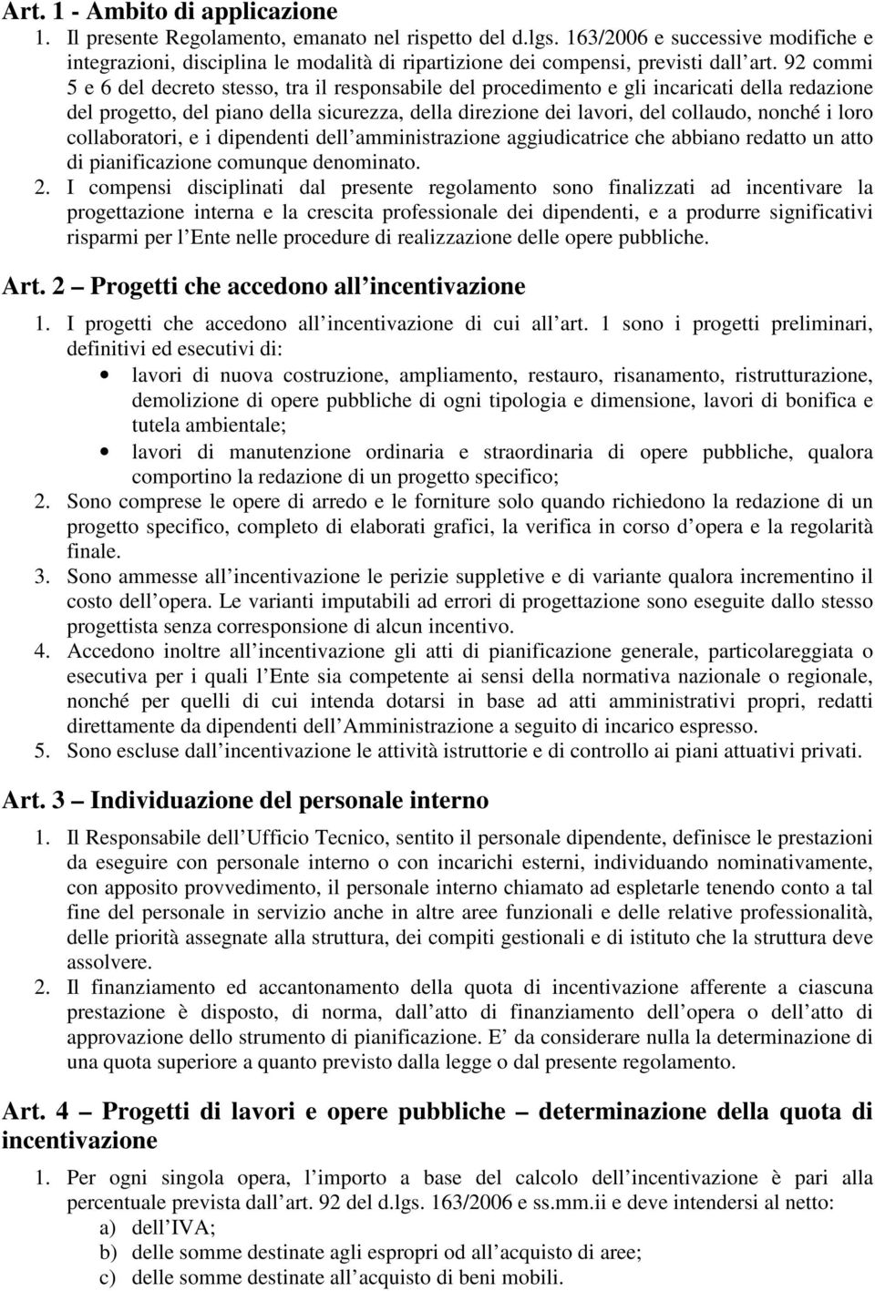 92 commi 5 e 6 del decreto stesso, tra il responsabile del procedimento e gli incaricati della redazione del progetto, del piano della sicurezza, della direzione dei lavori, del collaudo, nonché i